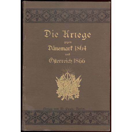 Die Kriege gegen Dänemark 1864 und österreich 1866