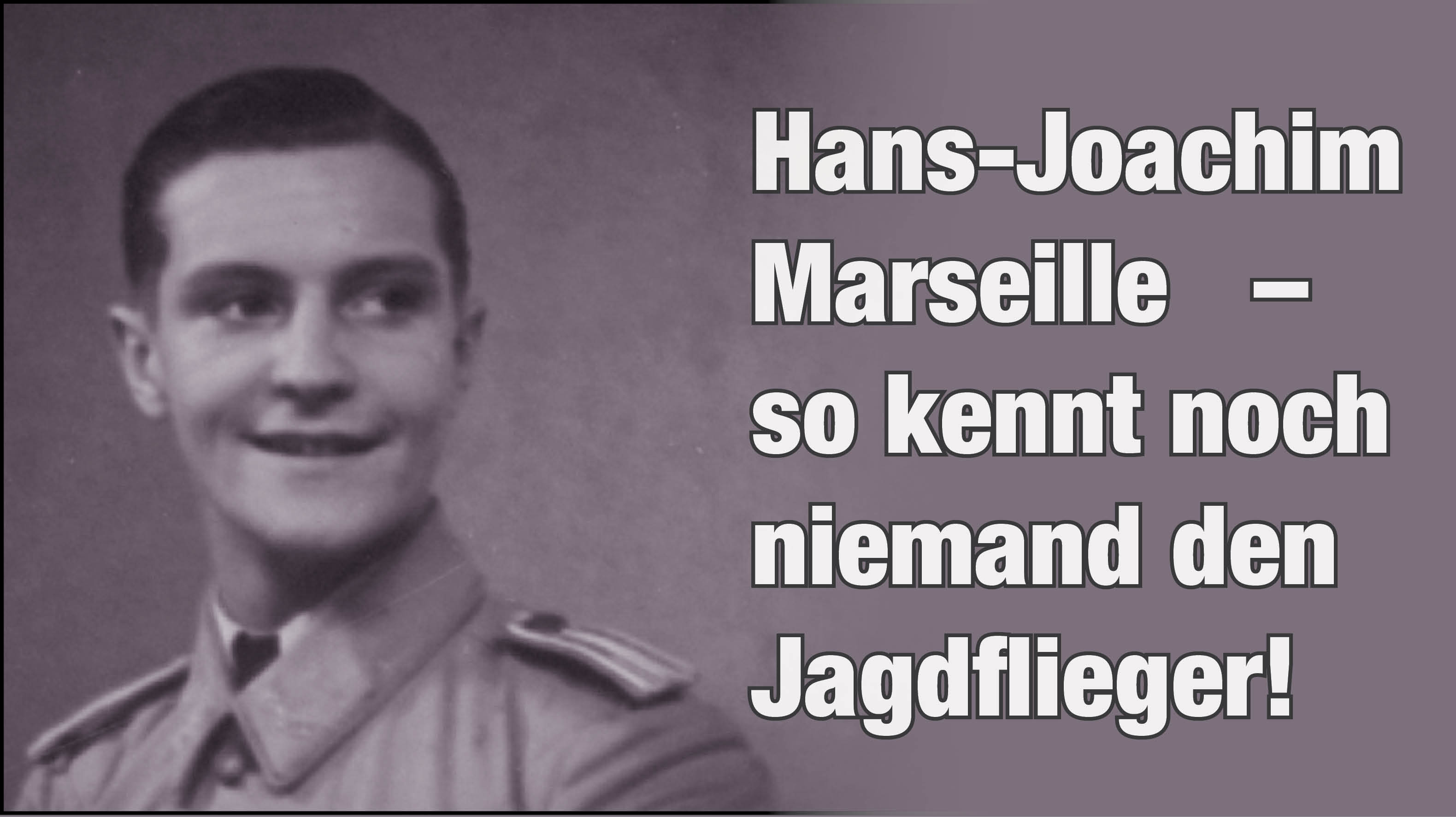 Hans-Joachim Marseille - So kennt noch niemand den Jagdflieger!
